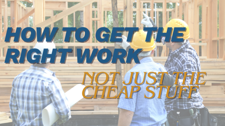How to Get the Right Work (Not Just the Cheap Stuff)
